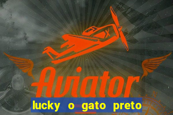 lucky o gato preto filme completo dublado download